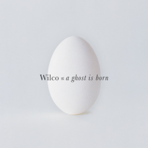 Wilco - A Ghost is Born