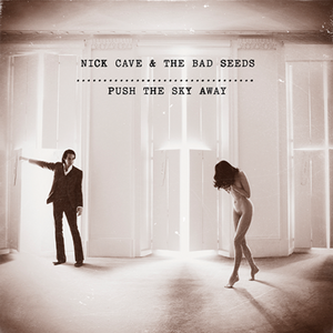 Nick Cave & The Bad Seeds - Push the Sky Away